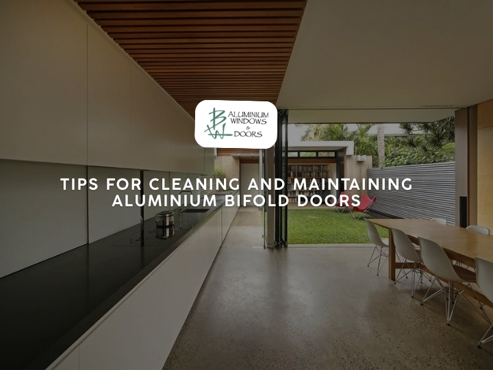 Tips for Cleaning and Maintaining Aluminium Bifold Doors