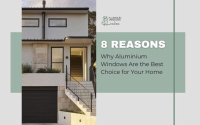 8 Reasons Why Aluminium Windows Are the Best Choice for Your Home