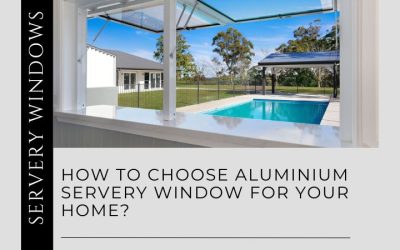 How to Choose Aluminium Servery Windows for Your Home?